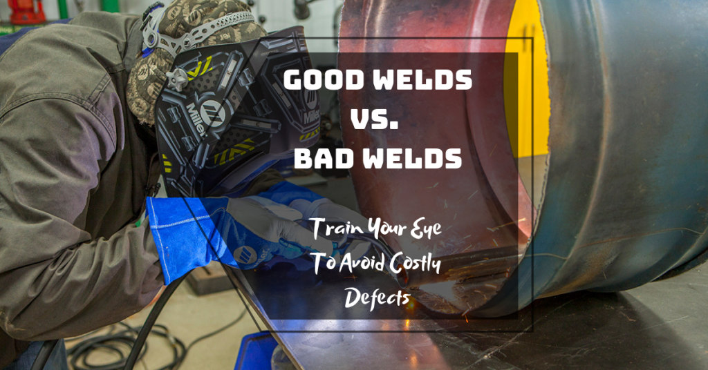 Good Welds Vs. Bad Welds