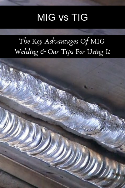 MIG vs TIG: The Key Advantages Of MIG Welding & Our Tips For Using It ...