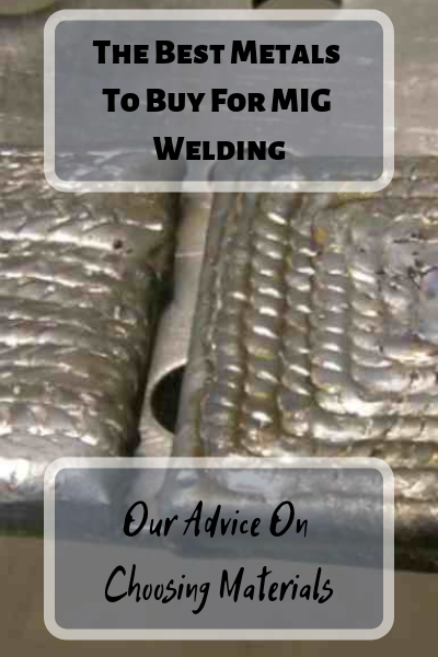 The Best Metals To Buy For MIG Welding: Our Advice On Choosing Materials