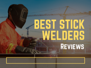 Best Stick Welders