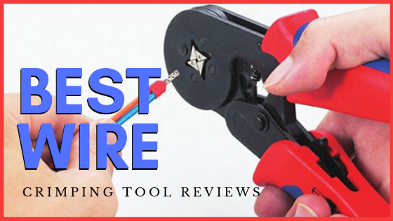 Best Wire Crimping Tool Reviews