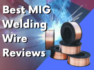 Best MIG Welding Wire Reviews